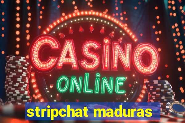 stripchat maduras